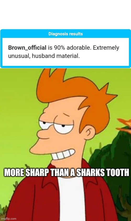 ? I'm open LOL | MORE SHARP THAN A SHARKS TOOTH | image tagged in memes,slick fry | made w/ Imgflip meme maker