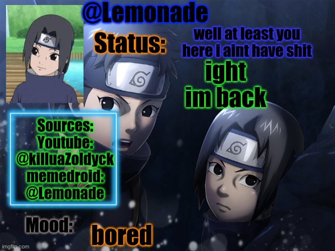 Lemonades Itachi And Shisui Temp | well at least you here i aint have shit; ight im back; bored | image tagged in lemonades itachi and shisui temp | made w/ Imgflip meme maker