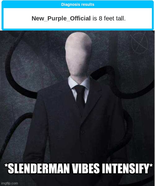 *slenderman intensifies* | *SLENDERMAN VIBES INTENSIFY* | image tagged in memes,slenderman | made w/ Imgflip meme maker