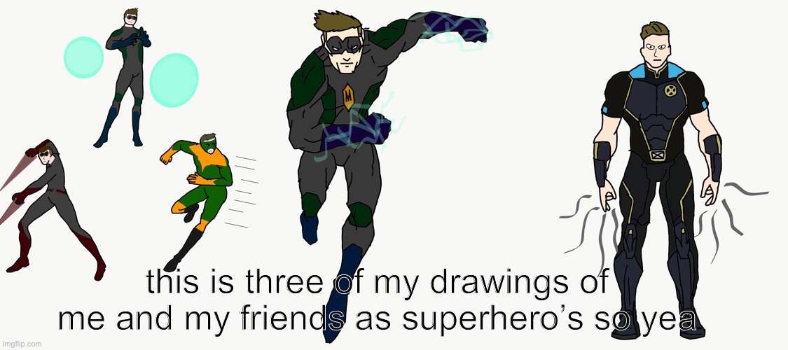 superhero go brr | this is three of my drawings of me and my friends as superhero’s so yea | image tagged in superheroes | made w/ Imgflip meme maker