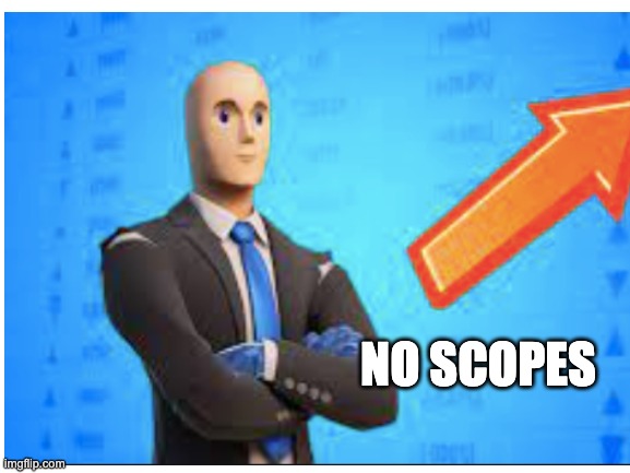 NO SCOPES | made w/ Imgflip meme maker