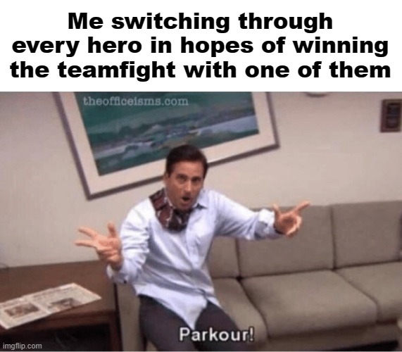 parkour! | Me switching through every hero in hopes of winning the teamfight with one of them | image tagged in parkour,overwatch | made w/ Imgflip meme maker