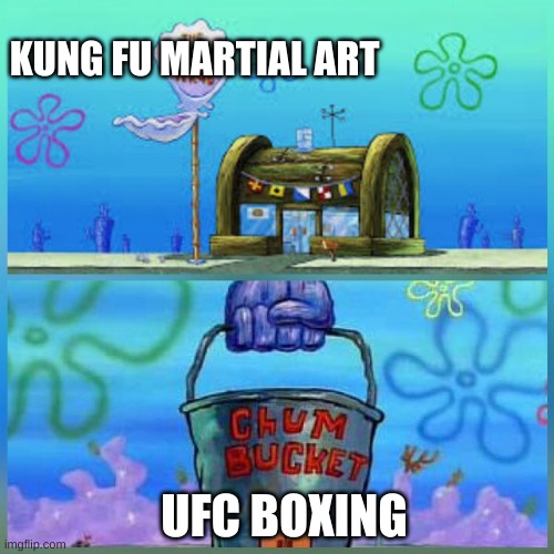 Kung Fu are fun, unlikely UFC are not popular and boring | KUNG FU MARTIAL ART; UFC BOXING | image tagged in memes,krusty krab vs chum bucket,martial arts,boxing | made w/ Imgflip meme maker
