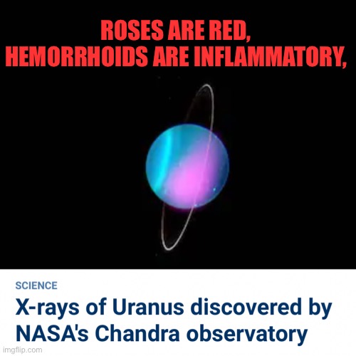ROSES ARE RED,
HEMORRHOIDS ARE INFLAMMATORY, | made w/ Imgflip meme maker