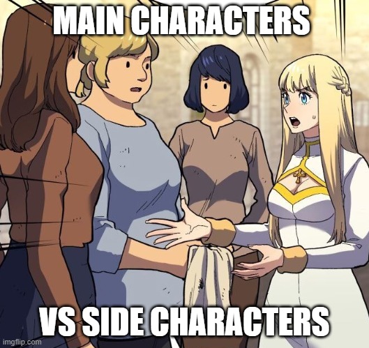 Main vs. SIde | MAIN CHARACTERS; VS SIDE CHARACTERS | image tagged in true,manga,main character | made w/ Imgflip meme maker