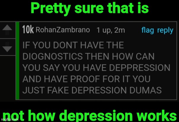 Pretty sure that is; not how depression works | made w/ Imgflip meme maker