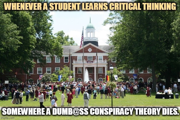 Use your brain. Develop a working B.S. detector and you'll never vote Republican again. | WHENEVER A STUDENT LEARNS CRITICAL THINKING; SOMEWHERE A DUMB@SS CONSPIRACY THEORY DIES. | image tagged in liberal,brains,conservative,conspiracy theories | made w/ Imgflip meme maker