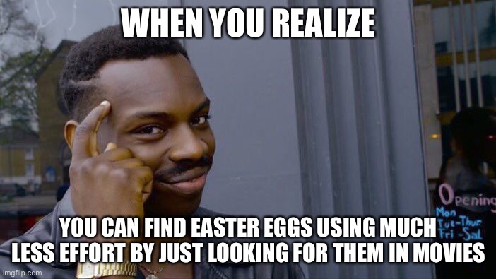 LOL | WHEN YOU REALIZE; YOU CAN FIND EASTER EGGS USING MUCH LESS EFFORT BY JUST LOOKING FOR THEM IN MOVIES | image tagged in roll safe think about it,easter,funny,easter eggs,movies,sometimes my genius is it's almost frightening | made w/ Imgflip meme maker