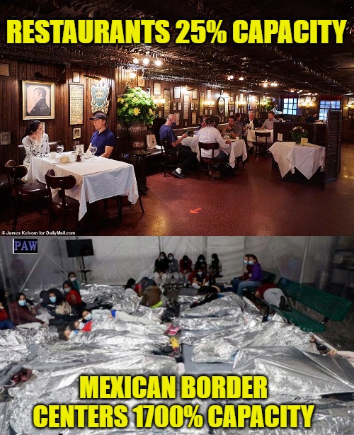 Liberal Capacities | RESTAURANTS 25% CAPACITY; MEXICAN BORDER CENTERS 1700% CAPACITY | image tagged in border,restaurant,funny,liberal,capacity | made w/ Imgflip meme maker