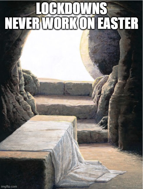 Easter Greeting | LOCKDOWNS NEVER WORK ON EASTER | image tagged in happy easter | made w/ Imgflip meme maker