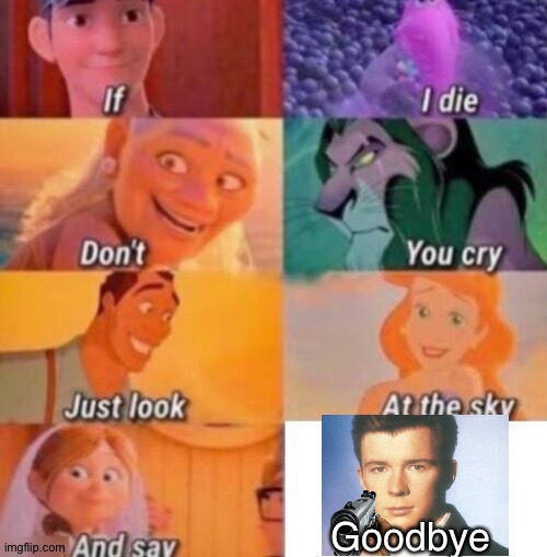 Sorry if it's a repost | Goodbye | image tagged in if i die,rick astley,say goodbye,gun,memes,rick roll | made w/ Imgflip meme maker