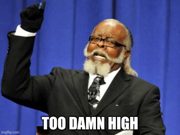 Too Damn High Meme | TOO DAMN HIGH | image tagged in memes,too damn high | made w/ Imgflip meme maker