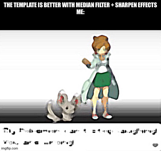 Broken image | THE TEMPLATE IS BETTER WITH MEDIAN FILTER + SHARPEN EFFECTS
ME: | image tagged in my pokemon can't stop laughing you are wrong,memes | made w/ Imgflip meme maker