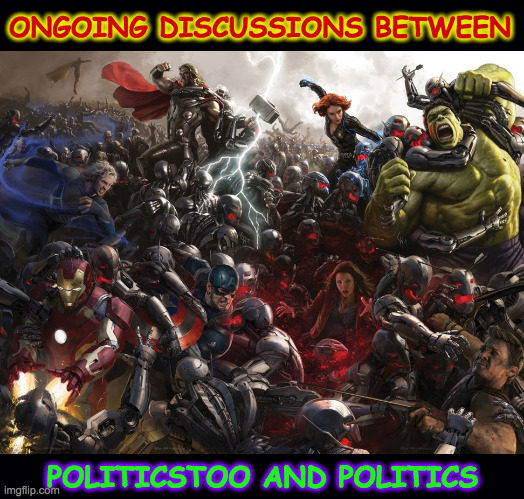 In my head, their team is the Mindless Drones of Darkness | ONGOING DISCUSSIONS BETWEEN; POLITICSTOO AND POLITICS | image tagged in memes,politicstoo,politics,earth's mightiest heroes,mindless drones of darkness,communication is key | made w/ Imgflip meme maker