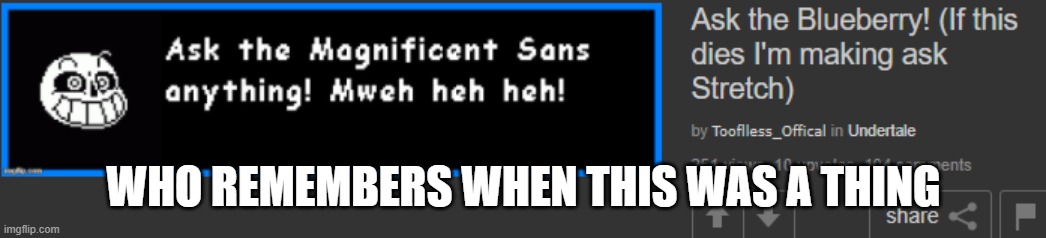 I feel so old now- | WHO REMEMBERS WHEN THIS WAS A THING | image tagged in undertale,ask,blue,anything,feel old yet | made w/ Imgflip meme maker