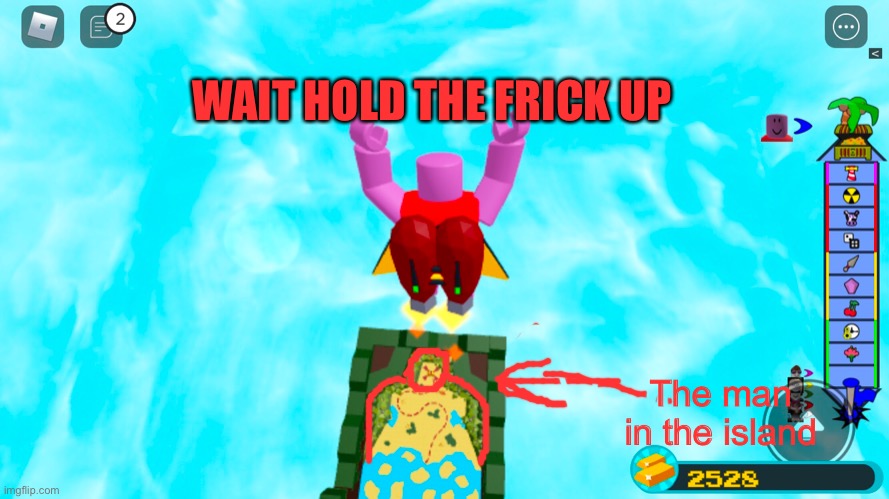WAIT HOLD THE FRICK UP; The man in the island | made w/ Imgflip meme maker