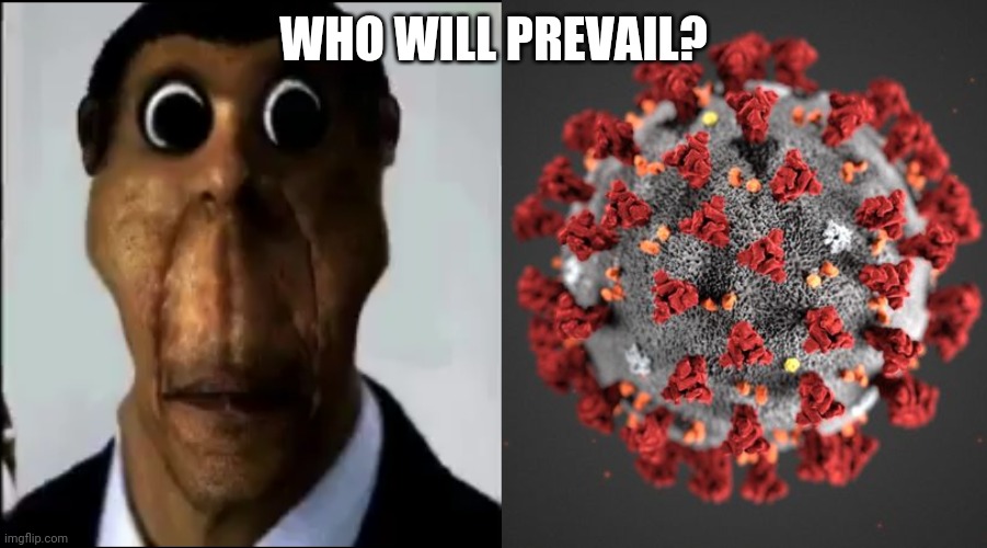 Obunga vs Coronavirus (COVID-19) | WHO WILL PREVAIL? | image tagged in obunga,covid 19,coronavirus,covid-19,corona virus,memes | made w/ Imgflip meme maker