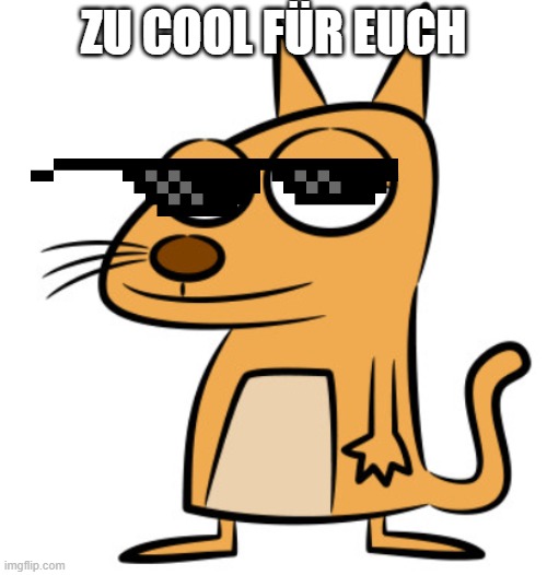 ZU COOL FÜR EUCH | made w/ Imgflip meme maker
