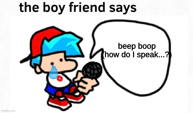 I feel bad for boyfriend... | beep boop


(how do I speak...?) | image tagged in the boyfriend says | made w/ Imgflip meme maker