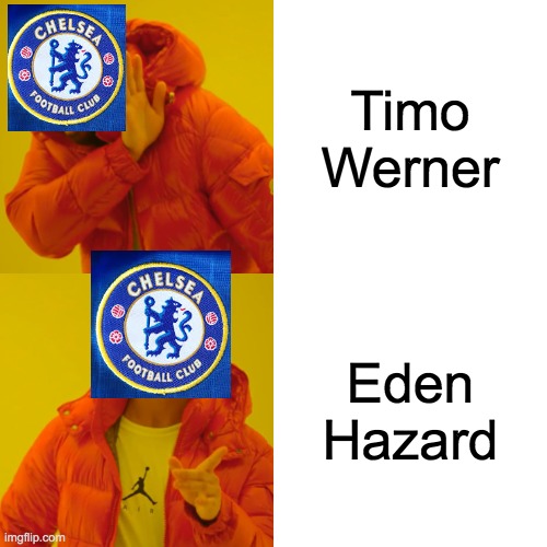 Drake Hotline Bling | Timo Werner; Eden Hazard | image tagged in memes,drake hotline bling | made w/ Imgflip meme maker