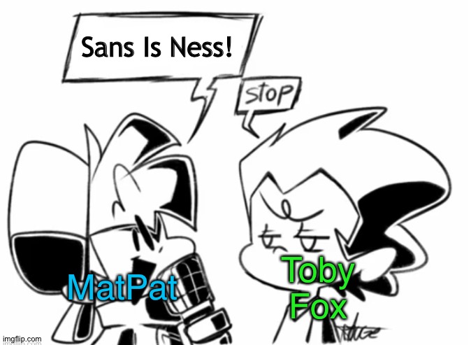 I know he meant it as a fricking joke | Sans Is Ness! Toby Fox; MatPat | image tagged in boyfriend annoying pico,undertale,earthbound,friday night funkin,sans,sans undertale | made w/ Imgflip meme maker