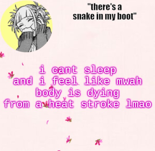 ua_worm announcement | i cant sleep and i feel like mwah body is dying from a heat stroke lmao | image tagged in ua_worm announcement | made w/ Imgflip meme maker