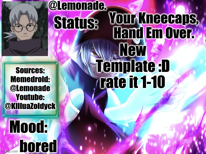 Lemonades Kabuto Yakushi Temp | Your Kneecaps, Hand Em Over. New Template :D
rate it 1-10; bored | image tagged in lemonades kabuto yakushi temp | made w/ Imgflip meme maker