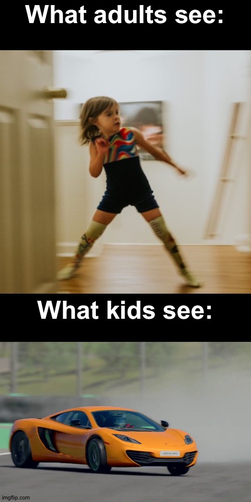 I still see that sometimes | What adults see:; What kids see: | image tagged in memes,blank transparent square,funny,drift,childhood,mclaren | made w/ Imgflip meme maker