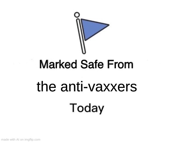 adiós, karens... | the anti-vaxxers | image tagged in memes,marked safe from | made w/ Imgflip meme maker