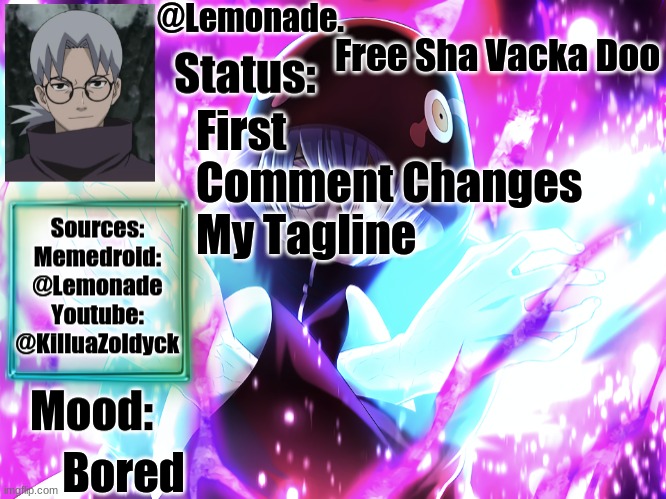 Lemonades Kabuto Yakushi Temp | Free Sha Vacka Doo; First Comment Changes My Tagline; Bored | image tagged in lemonades kabuto yakushi temp | made w/ Imgflip meme maker