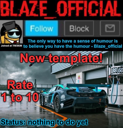 Blaze_official announcement template (newer) | New template! Rate 1 to 10; Status: nothing to do yet | image tagged in blaze_official announcement template newer | made w/ Imgflip meme maker