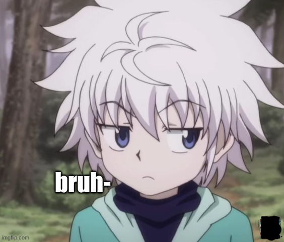 Young Killua Bruh- | image tagged in young killua bruh- | made w/ Imgflip meme maker