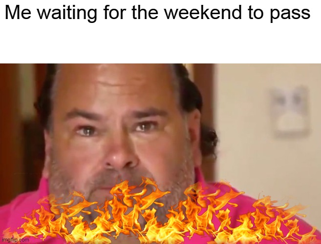 goodbye...weekend | Me waiting for the weekend to pass | image tagged in weekend,sad,i hate school | made w/ Imgflip meme maker