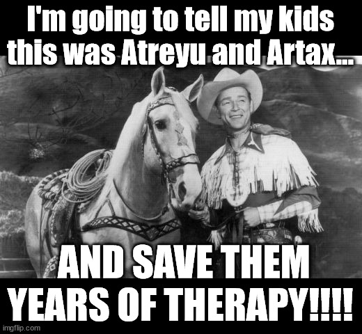 I'm going to tell my kids this was Atreyu and Artax... AND SAVE THEM YEARS OF THERAPY!!!! | image tagged in roy rogers and trigger,atreyu and artax,never ending story,for the children | made w/ Imgflip meme maker