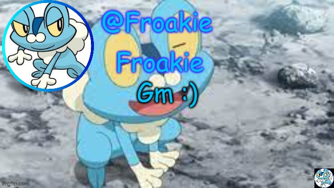 im okay | Gm :) | image tagged in froakie template,msmg,memes | made w/ Imgflip meme maker