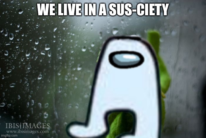 WE LIVE IN A SUS-CIETY | made w/ Imgflip meme maker