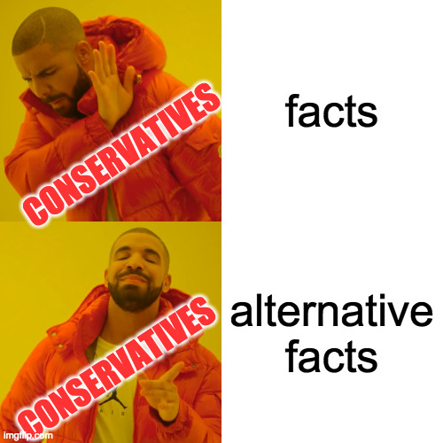 Drake Hotline Bling Meme | facts alternative facts CONSERVATIVES CONSERVATIVES | image tagged in memes,drake hotline bling | made w/ Imgflip meme maker