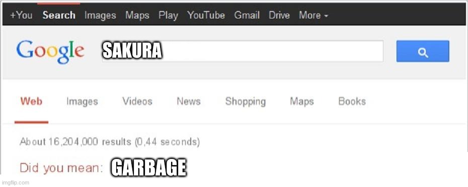 Did You Mean...? | SAKURA; GARBAGE | image tagged in did you mean | made w/ Imgflip meme maker