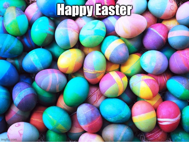 easter eggs | Happy Easter | image tagged in easter eggs | made w/ Imgflip meme maker