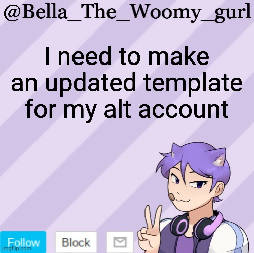 Man. I really do | I need to make an updated template for my alt account | image tagged in bella_the_woomy_gurl's announcement template | made w/ Imgflip meme maker