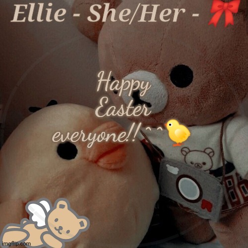 Happy Easter everyone!! ^ ^🐤 | image tagged in ellie | made w/ Imgflip meme maker