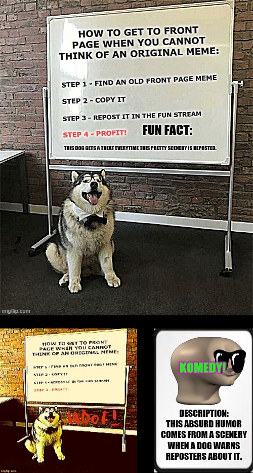 Reposts | FUN FACT:; THIS DOG GETS A TREAT EVERYTIME THIS PRETTY SCENERY IS REPOSTED. KOMEDY! DESCRIPTION: THIS ABSURD HUMOR COMES FROM A SCENERY WHEN A DOG WARNS REPOSTERS ABOUT IT. | image tagged in memes,reposts are awesome,funny | made w/ Imgflip meme maker