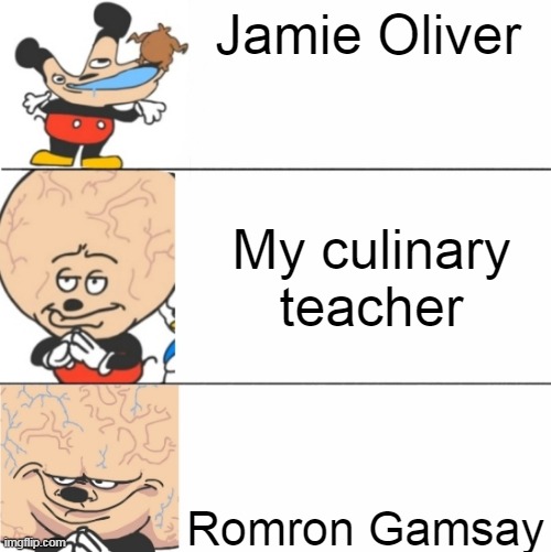 shef | Jamie Oliver; My culinary teacher; Romron Gamsay | image tagged in expanding brain mokey | made w/ Imgflip meme maker