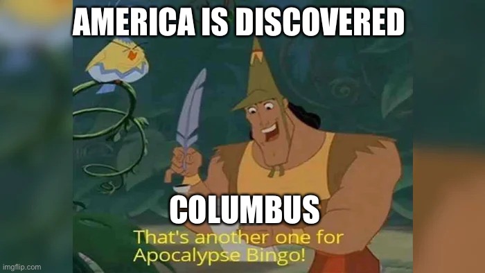 Apocalypse bingo | AMERICA IS DISCOVERED; COLUMBUS | image tagged in apocalypse bingo | made w/ Imgflip meme maker