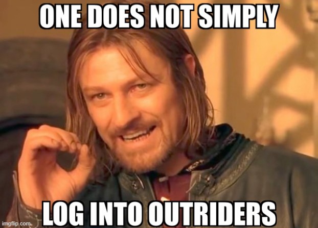 One does not simply Log Into Outriders | image tagged in funny,outriders,online | made w/ Imgflip meme maker