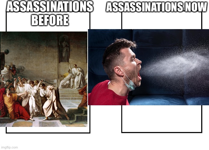 Some people do this | ASSASSINATIONS BEFORE; ASSASSINATIONS NOW | image tagged in memes | made w/ Imgflip meme maker