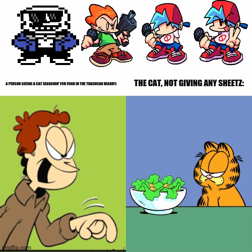 Jon yelling Garfield | THE CAT, NOT GIVING ANY SHEETZ:; A PERSON SEEING A CAT SEARCHIN' FOR FOOD IN THE TRASHCAN NEARBY: | image tagged in memes,the daily struggle,scared cat | made w/ Imgflip meme maker