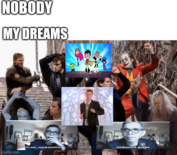 Joker, Tobey, and the crew | NOBODY; MY DREAMS | image tagged in joker tobey and the crew | made w/ Imgflip meme maker