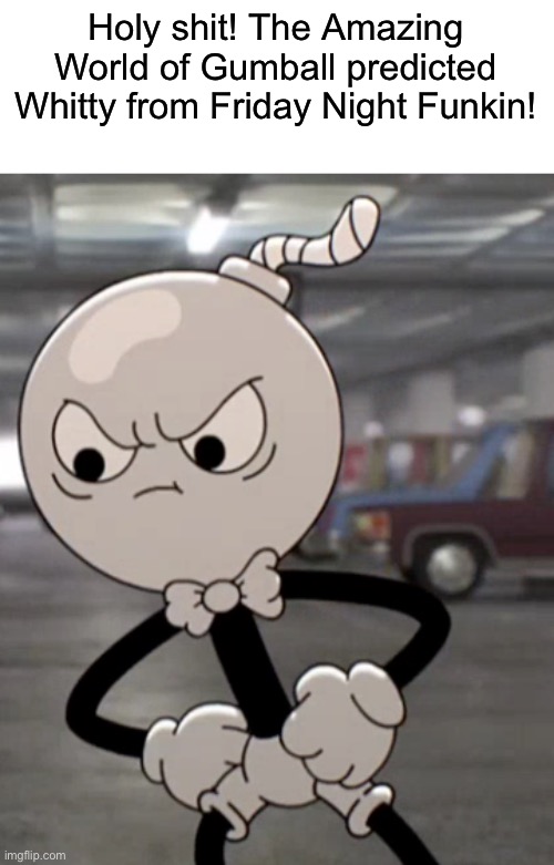 Holy shit! The Amazing World of Gumball predicted Whitty from Friday Night Funkin! | image tagged in gumball,the amazing world of gumball,friday night funkin,whitty,memes | made w/ Imgflip meme maker