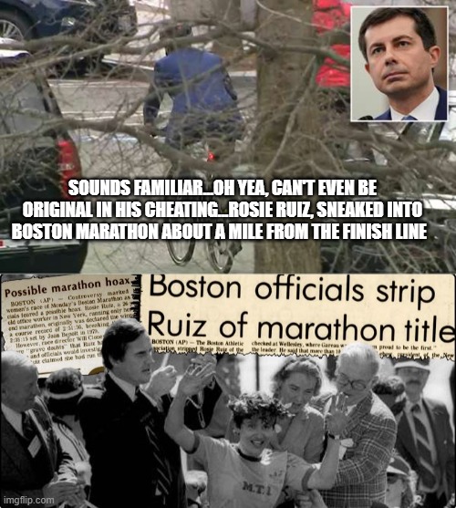 Bettigieg rides bike for only a few blocks... | SOUNDS FAMILIAR...OH YEA, CAN'T EVEN BE ORIGINAL IN HIS CHEATING...ROSIE RUIZ, SNEAKED INTO BOSTON MARATHON ABOUT A MILE FROM THE FINISH LINE | image tagged in buttigieg,politics,fake people,climate change | made w/ Imgflip meme maker